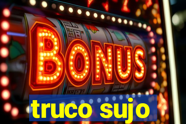 truco sujo
